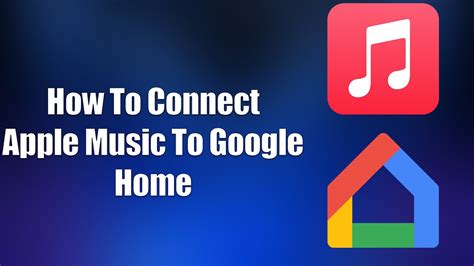 how to link apple music to google home and explore the possibilities of smart home integration