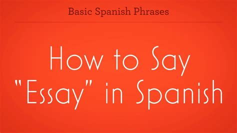 How to Say Essay in Spanish: A Detailed Insight into Spanish Academic Writing