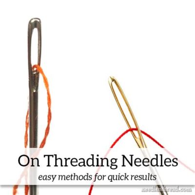 How to Thread an Embroidery Needle: A Comprehensive Guide with Insightful Views