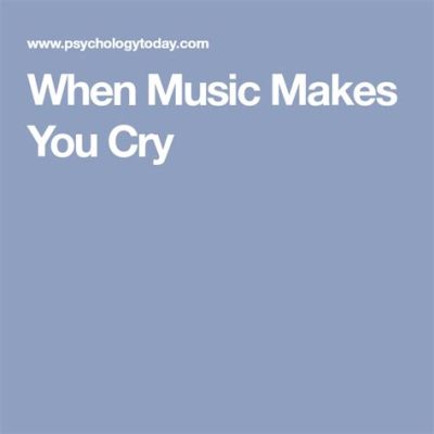 What is it called when music makes you cry, and How Does This Emotional Connection Transcend Boundaries?