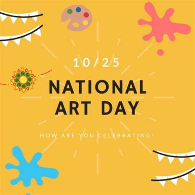 When Is National Art Day: Exploring the Significance and Evolution of Art's National Celebration